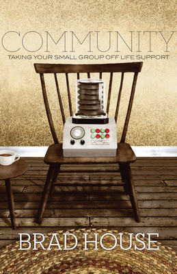 Community: Taking Your Small Group off Life Support - House, Brad