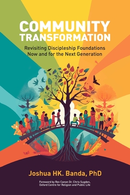 Community Transformation: Revisiting Discipleship Foundations-Now and for the Next Generation - Sugden, Chris, PhD (Foreword by), and Banda, Joshua Hk, PhD