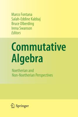 Commutative Algebra: Noetherian and Non-Noetherian Perspectives - Fontana, Marco (Editor), and Kabbaj, Salah-Eddine (Editor), and Olberding, Bruce (Editor)