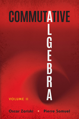 Commutative Algebra: Volume II - Zariski, Oscar, and Samuel, Pierre