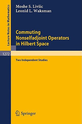 Commuting Nonselfadjoint Operators in Hilbert Space: Two Independent Studies - Livsic, Moshe S, and Waksman, Leonid L