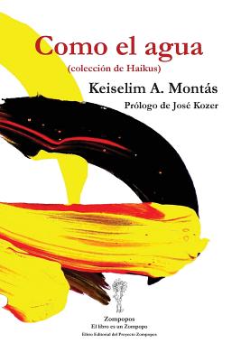 Como el agua: (coleccin de Haikus) - Montas, Keiselim a, and Kozer, Jose (Prologue by), and Castillo, Andy