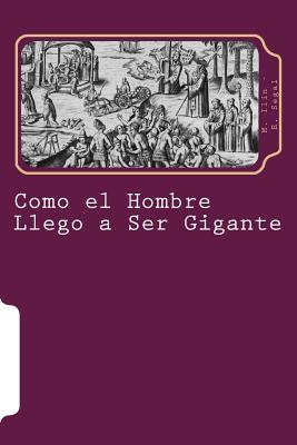 Como el Hombre Llego a Ser Gigante - Segal, E, and Hernandez, Martin (Editor), and Ilin, M