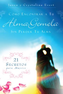 Como Encontrar a Tu Alma Gemela Sin Perder Tu Alma - Evert, Jason, and Evert, Crystalina