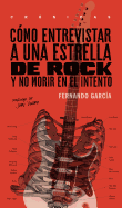 Como Entrevistar a Una Estrella de Rock y No Morir En El Intento