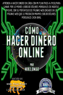 Como Hacer Dinero Online: Aprenda a Hacer Dinero En Linea Con Mi Plan Paso-A-Paso, Para Ganar Por Lo Menos $5000.00 Dolares Mensuales de Ingreso Pasivo, Con Su Portafolio de Paginas Web (Basado En 10 Paginas Web Que Le Producen Minimo $500.00 Dolares Mens