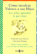 Como Inculcar Valores a Sus Hijos: Los Ninos Aprenden Lo Que Viven - Nolte, Dorothy Law, PH.D., and Harris, Rachel, L.C.S.W., PH.D., and Canfield, Jack (Foreword by)