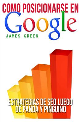 Como Posicionarse En Google: Seo Estrategias Mensaje Panda y Pinguino - Green, James