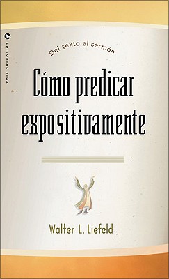 Como Predicar Expositivamente - Liefeld, Walter L, Dr., Ph.D.