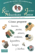 Como Preparar Huevos, Pastas, Arroces, Verduras, Legumbres, Hongos y Hierbas - Arguiano, Karlos, and Arzak, Juan Mari, and Arguiinano, Karlos