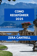 Como Reisef?hrer 2025: Entdecken Sie Como: Erleben Sie Kultur, K?che und landschaftliche Pracht.