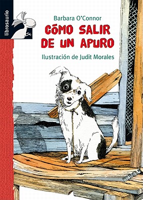 Como Salir de Un Apuro - O'Connor, Barbara, and Morales, Judit (Illustrator)