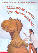 Como Se Curan los Dinosaurios? - Yolen, Jane