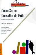 Como Ser un Consultor de Exito: En su Propia Especialidad