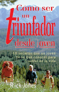 Como Ser Un Triunfador Desde Joven: 18 Secretos Que Un Joven Tiene Que Conocer Para Triunfar En La Vida