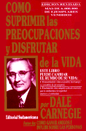 Como Suprimir las Preocupaciones y Disfrutar de la Vida - Carnegie, Dale (Preface by), and de Hernani, Miguel (Translated by)