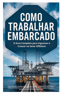 Como Trabalhar Embarcado: O Guia Completo para Ingressar e Crescer no Setor Offshore