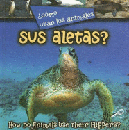 ?como Usan Los Animales... Sus Aletas?: How Do Animals Use Their Flippers?