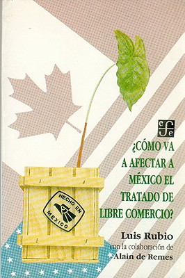 Como Va Afectar a Mexico El Tratado de Libre Comercio? - Rubio Freidberg, Luis