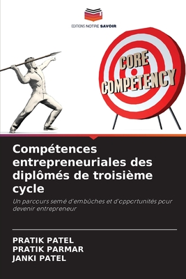 Comp?tences entrepreneuriales des dipl?m?s de troisi?me cycle - Patel, Pratik, and Parmar, Pratik, and Patel, Janki