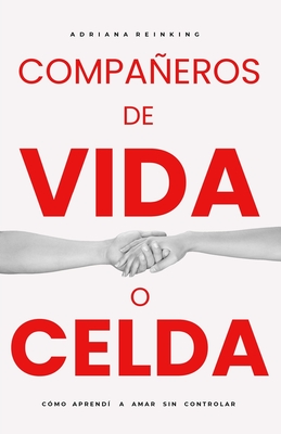 Compaeros de Vida O Celda: C?mo aprend? a amar sin controlar. 2a. Edici?n Corregida - Reinking, Adriana