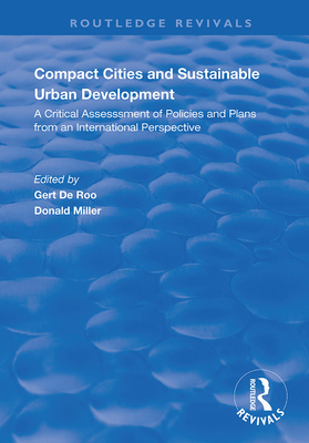 Compact Cities and Sustainable Urban Development: A Critical Assessment of Policies and Plans from an International Perspective - de Roo, Gert (Editor), and Miller, Donald (Editor)