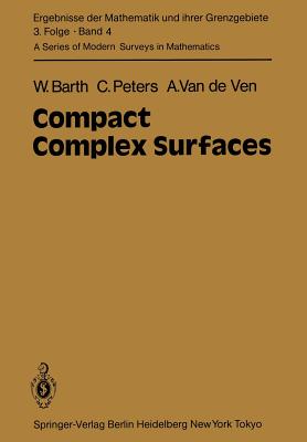 Compact Complex Surfaces - Barth, W, and Peters, C, and Ven, A Van De