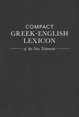 Compact Greek-English Lexicon of the New Testament - House, Mark A (Editor)