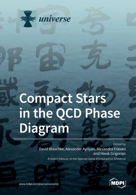 Compact Stars in the QCD Phase Diagram - Blaschke, David (Guest editor), and Ayriyan, Alexander (Guest editor), and Friesen, Alexandra (Guest editor)