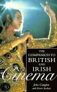 Companion to British and Irish Cinema: The British Film Institute - Caughie, John (Editor), and British Film Institute, and Rocket, Kevin (Editor)