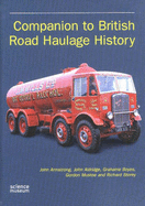 Companion to British Road Haulage History - Armstrong, John, Major, and Boyes, Grahame, and Mustoe, Gordon