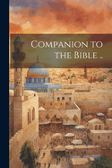 Companion to the Bible ..
