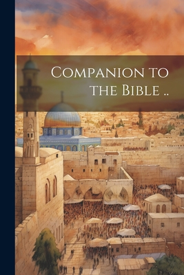 Companion to the Bible .. - Anonymous