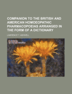 Companion to the British and American Homoeopathic Pharmacopoeias Arranged in the Form of a Dictionary