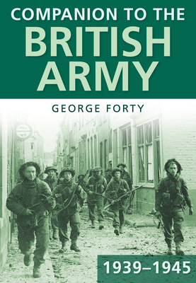 Companion to the British Army 1939--45 - Forty, George, Lieutenant-Colonel