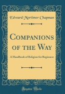 Companions of the Way: A Handbook of Religion for Beginners (Classic Reprint)