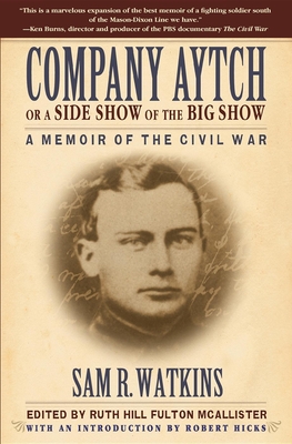 Company Aytch or a Side Show of the Big Show: A Memoir of the Civil War - Watkins, Sam R, and McAllister, Ruth Hill Fulton (Editor), and Hicks, Robert (Introduction by)