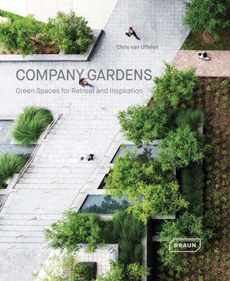 Company Gardens: Green Spaces for Retreat & Inspiration - van Uffelen, Chris