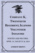 Company K, Twentieth Regiment, Illinois Volunteer Infantry: Roster and Record, April 24, 1861-July 16, 1865