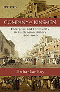 Company of Kinsmen: Enterprise and Community in South Asian History 1700-1940