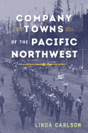 Company Towns of the Pacific Northwest