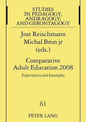 Comparative Adult Education 2008: Experiences and Examples- A Publication of the International Society for Comparative Adult Education Iscae - Pggeler, Johanna (Editor), and Reischmann, Jost (Editor), and Bron Jr, Michal (Editor)