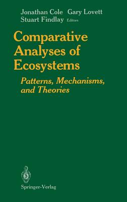 Comparative Analyses of Ecosystems: Patterns, Mechanisms, and Theories - Morgan, Julie C, and Cole, Jonathan, Professor (Editor), and Lovett, Gary (Editor)