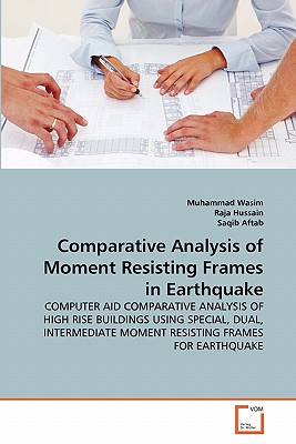 Comparative Analysis of Moment Resisting Frames in Earthquake - Wasim, Muhammad, and Hussain, Raja, and Aftab, Saqib