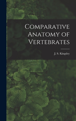 Comparative Anatomy of Vertebrates - J S (John Sterling), Kingsley