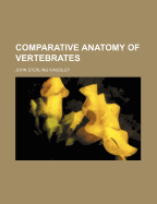 Comparative Anatomy of Vertebrates - Kingsley, John Sterling