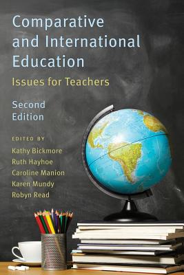 Comparative and International Education: Issues for Teachers - Mundy, Karen (Editor), and Bickmore, Kathy (Editor), and Hayhoe, Ruth (Editor)