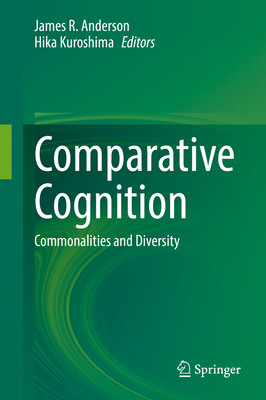 Comparative Cognition: Commonalities and Diversity - Anderson, James R (Editor), and Kuroshima, Hika (Editor)