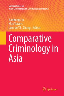 Comparative Criminology in Asia - Liu, Jianhong (Editor), and Travers, Max (Editor), and Chang, Lennon Y.C. (Editor)