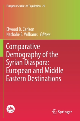 Comparative Demography of the Syrian Diaspora: European and Middle Eastern Destinations - Carlson, Elwood D (Editor), and Williams, Nathalie E (Editor)